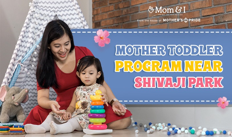 Mother toddler classes near by Shivaji Park